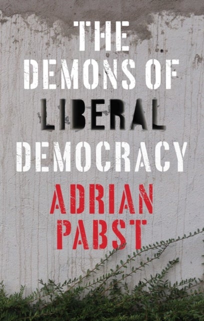 Bilde av The Demons Of Liberal Democracy Av Adrian Pabst