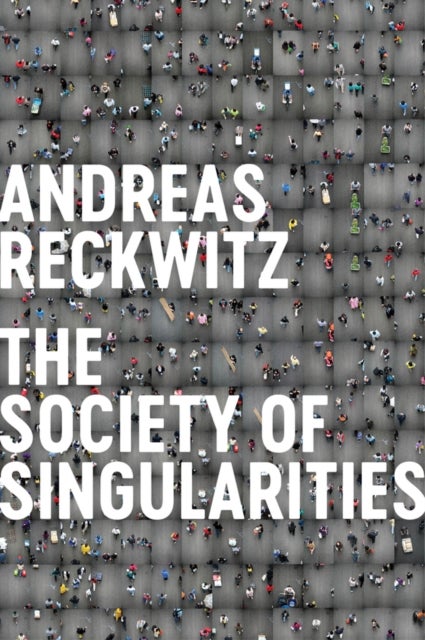 Bilde av Society Of Singularities Av Andreas Reckwitz