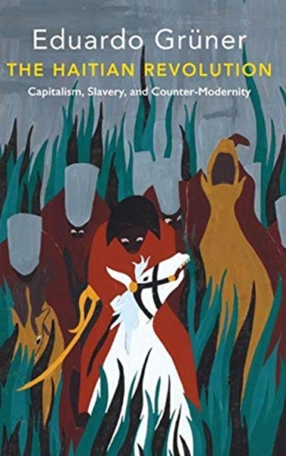 The Haitian Revolution - Capitalism, Slavery and Counter-Modernity
