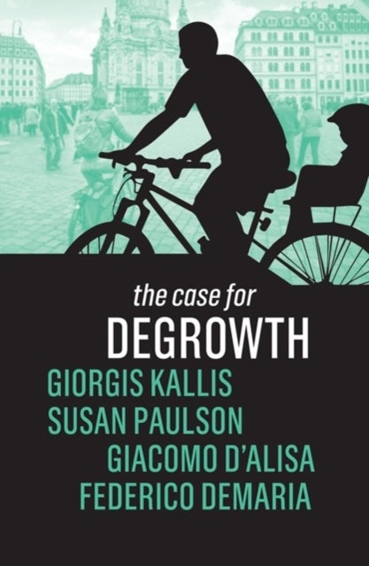 Bilde av The Case For Degrowth Av Giorgos Kallis, Susan Paulson, Giacomo D&#039;alisa