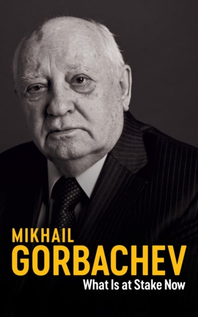 Bilde av What Is At Stake Now Av Mikhail Gorbachev
