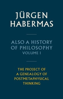 Also a History of Philosophy, Volume 1 - The Project of a Genealogy of Postmetaphysical Thinking