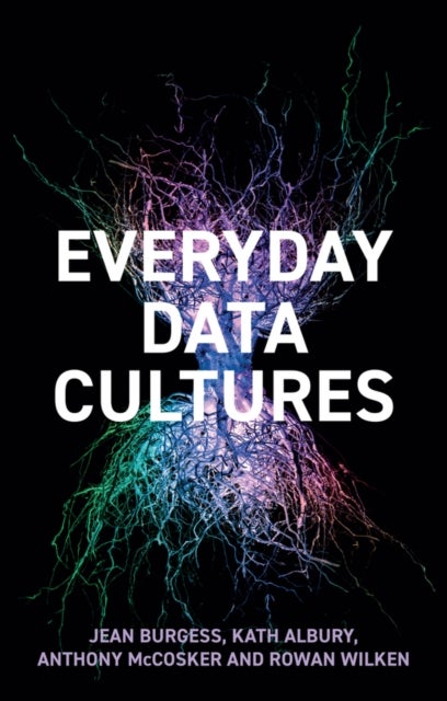Bilde av Everyday Data Cultures Av Jean (queensland University Of Technology Brisbane Australia) Burgess, Kath Albury, Anthony Mccosker, Rowan (rmit University