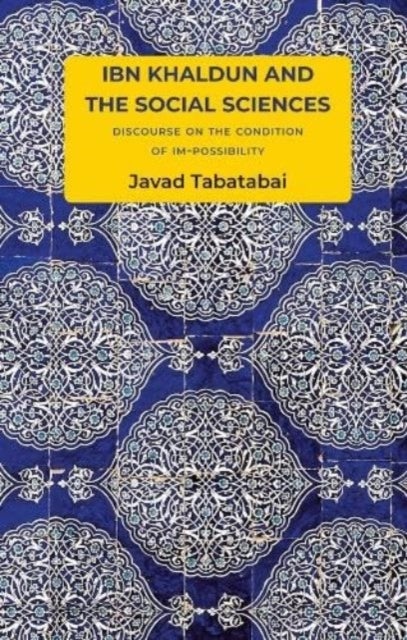 Ibn Khaldun and the Social Sciences - Discourse on the Condition of Im-possibility