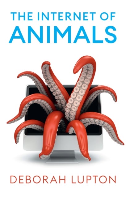 The Internet of Animals - Human-Animal Relationships in the Digital Age