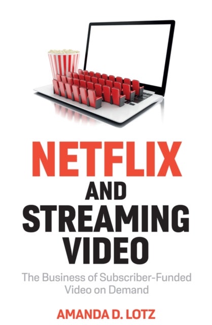 Netflix and Streaming Video - The Business of Subscriber-Funded Video on Demand