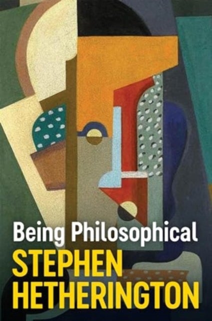 Being Philosophical - An Introduction to Philosophy and Its Methods