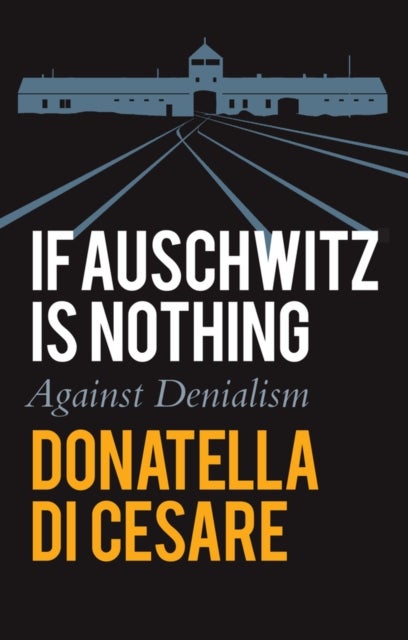 Bilde av If Auschwitz Is Nothing Av Donatella Di Cesare