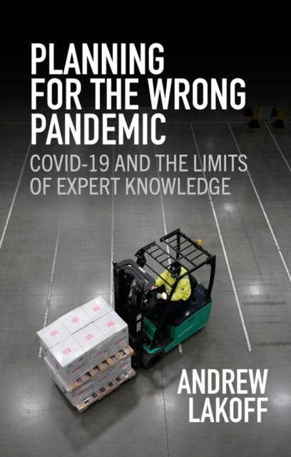 Planning for the Wrong Pandemic - Covid-19 and the Limits of Expert Knowledge