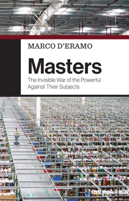 Masters - The Invisible War of the Powerful Against Their Subjects