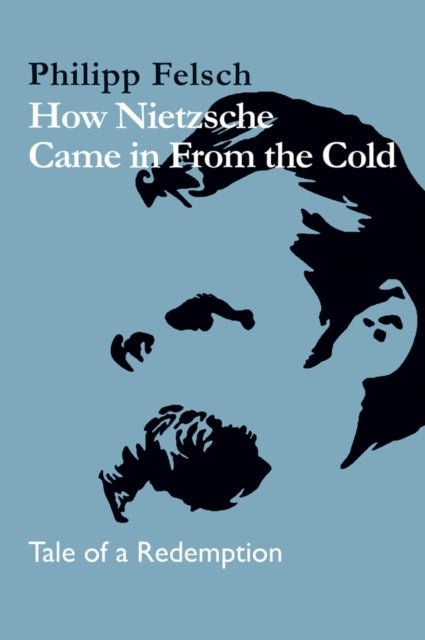 How Nietzsche Came in From the Cold - Tale of a Redemption