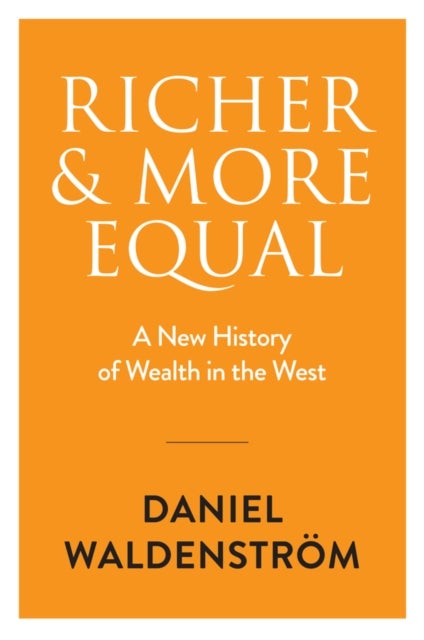 Richer and More Equal - A New History of Wealth in the West