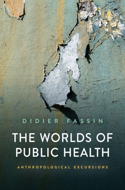 Bilde av The Worlds Of Public Health Av Didier (institute For Advanced Study Princeton University Usa) Fassin