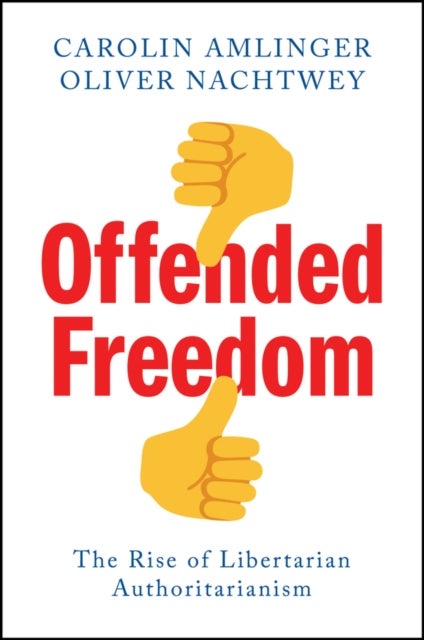 Offended Freedom - The Rise of Libertarian Authoritarianism