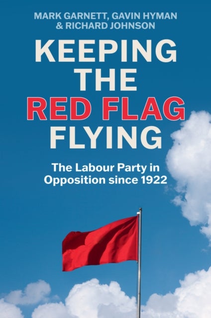 Keeping the Red Flag Flying - The Labour Party in Opposition since 1922