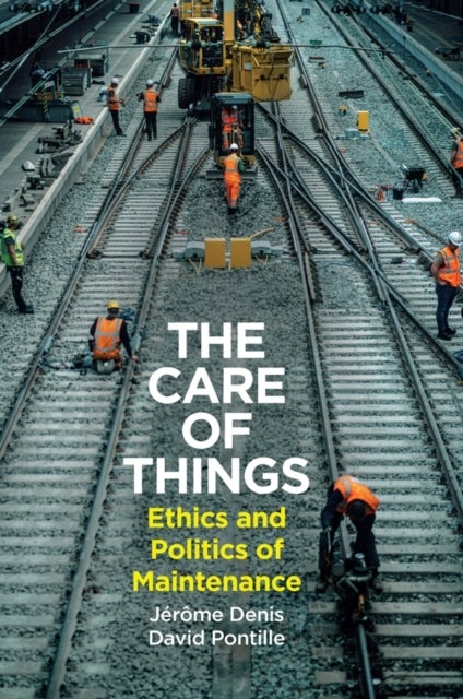 The Care of Things - Ethics and Politics of Maintenance