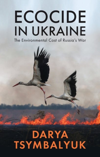 Ecocide in Ukraine - The Environmental Cost of Russia's War