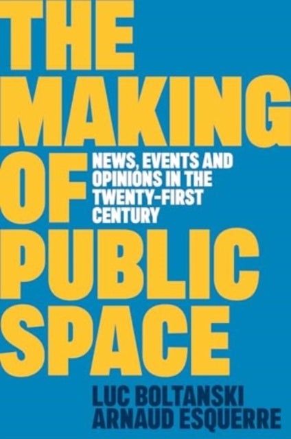 The Making of Public Space - News, Events and Opinions in the Twenty-First Century