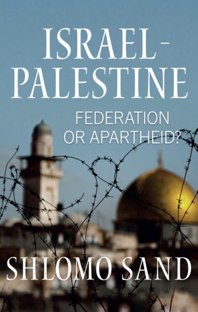 Israel-Palestine - Federation or Apartheid?