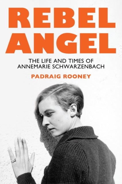 Rebel Angel - The Life and Times of Annemarie Schwarzenbach