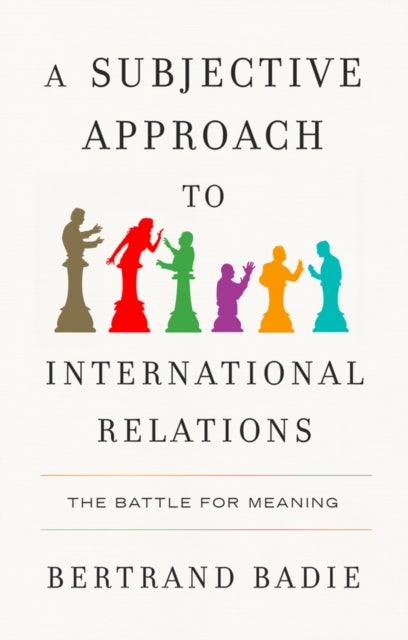 A Subjective Approach to International Relations - The Battle of Meaning