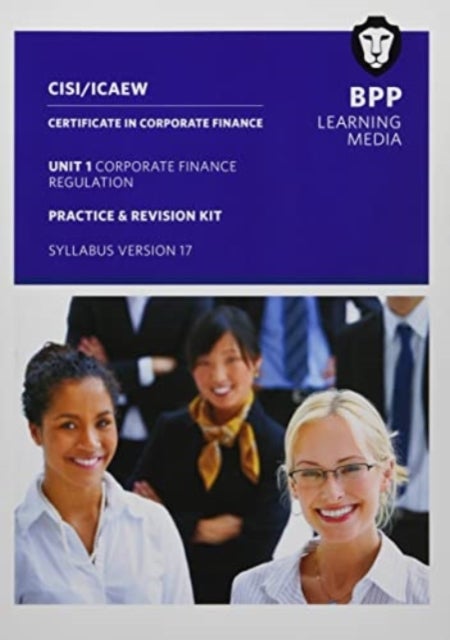 CISI Capital Markets Programme Certificate in Corporate Finance Unit 1 Syllabus Version 17 av BPP Learning Media