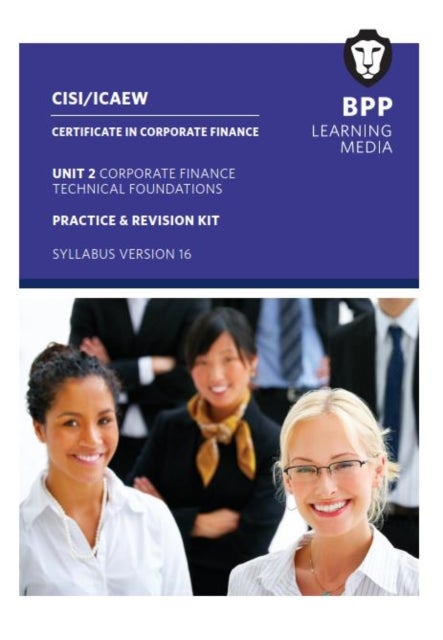 CISI Capital Markets Programme Certificate in Corporate Finance Unit 2 Syllabus Version 16 av BPP Learning Media