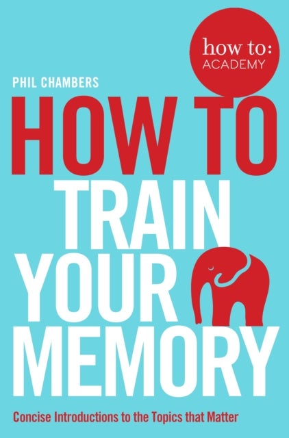 Bilde av How To Train Your Memory Av Phil Chambers