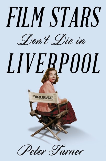 Film Stars Don't Die in Liverpool - A True Story