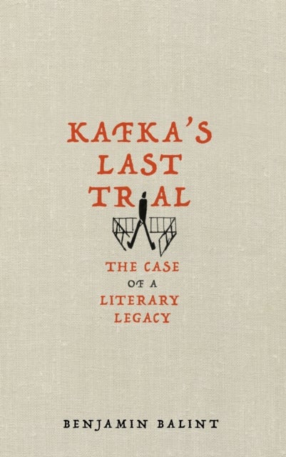 Kafka's Last Trial - The Case of a Literary Legacy