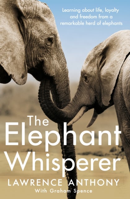 The Elephant Whisperer - Learning About Life, Loyalty and Freedom From a Remarkable Herd of Elephants