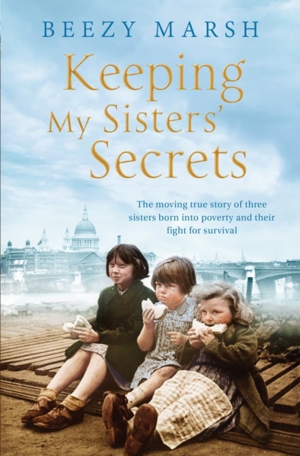 Keeping My Sisters' Secrets - A True Story of Sisterhood, Hardship, and Survival
