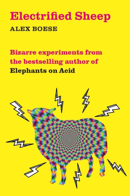 Electrified Sheep - Bizarre experiments from the bestselling author of Elephants on Acid