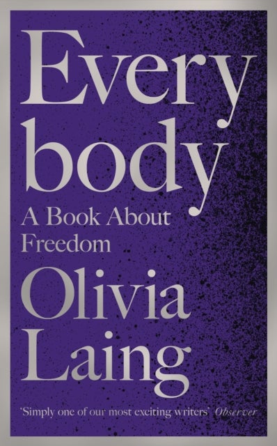 Bilde av Everybody. A Book About Freedom Av Olivia Laing