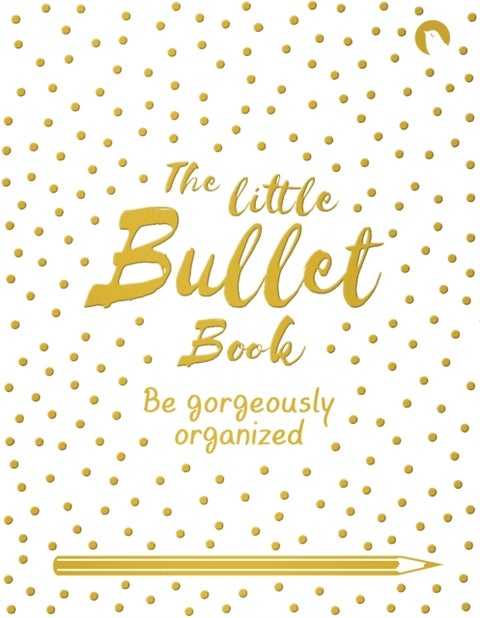 The Little Bullet Book - Be Gorgeously Organized