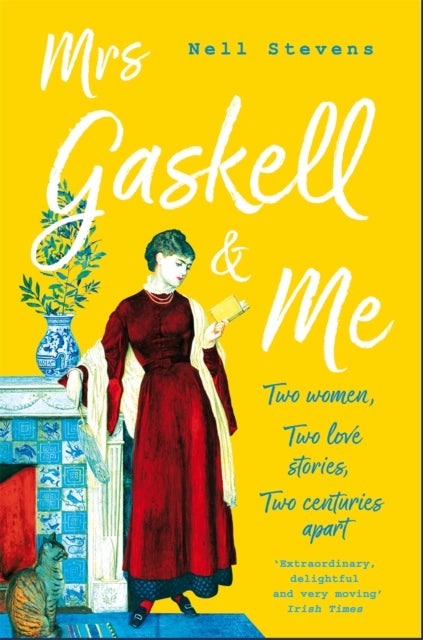 Mrs Gaskell and Me - Two Women, Two Love Stories, Two Centuries Apart