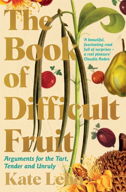 The Book of Difficult Fruit - Arguments for the Tart, Tender, and Unruly