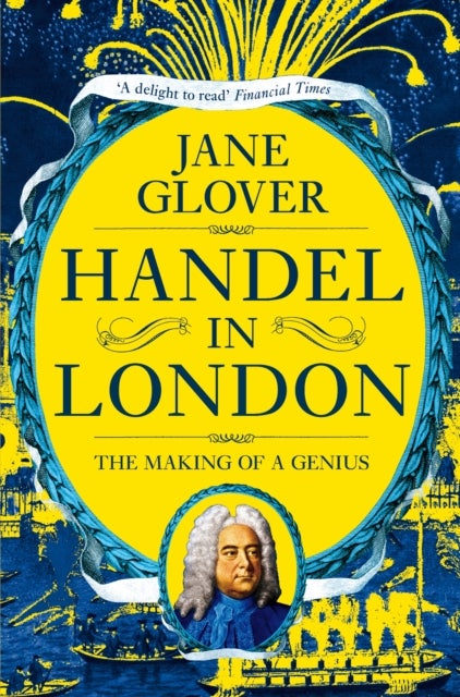 Handel in London - The Making of a Genius