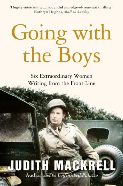 Going with the Boys - Six Extraordinary Women Writing from the Front Line
