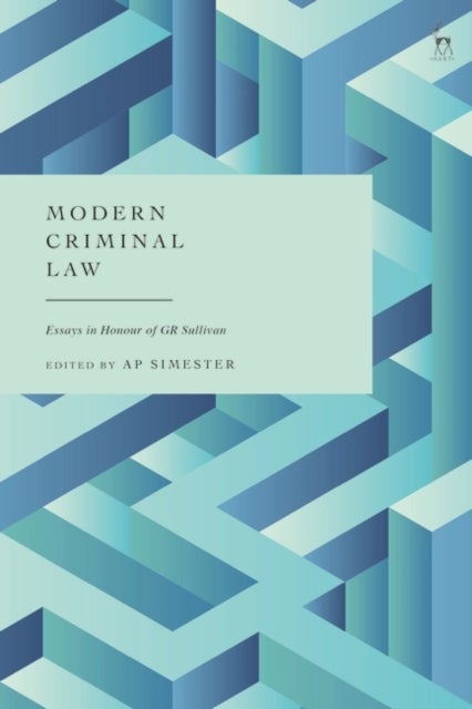 Modern Criminal Law - Essays in Honour of GR Sullivan
