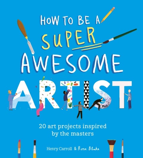 How to Be a Super Awesome Artist - 20 art projects inspired by the masters