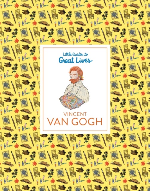Little Guides to Great Lives: Vincent van Gogh