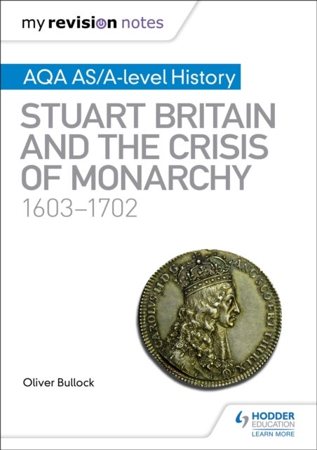 Bilde av My Revision Notes: Aqa As/a-level History: Stuart Britain And The Crisis Of Monarchy, 1603-1702 Av Oliver Bullock