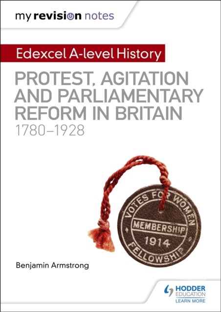 My Revision Notes: Edexcel A-level History: Protest, Agitation and Parliamentary Reform in Britain 1