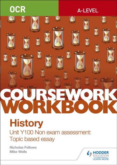 Bilde av Ocr A-level History Coursework Workbook: Unit Y100 Non Exam Assessment: Topic Based Essay Av Nicholas Fellows, Mike Wells