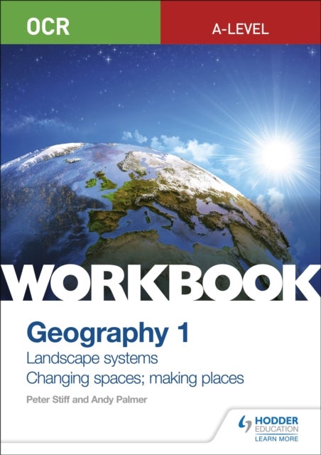 Bilde av Ocr A-level Geography Workbook 1: Landscape Systems And Changing Spaces; Making Places Av Peter Stiff, Andy Palmer