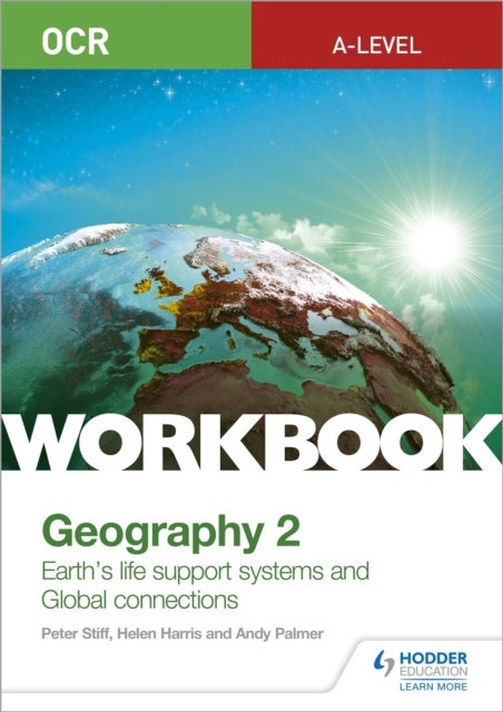 Bilde av Ocr A-level Geography Workbook 2: Earth&#039;s Life Support Systems And Global Connections Av Peter Stiff, Helen Harris, Andy Palmer