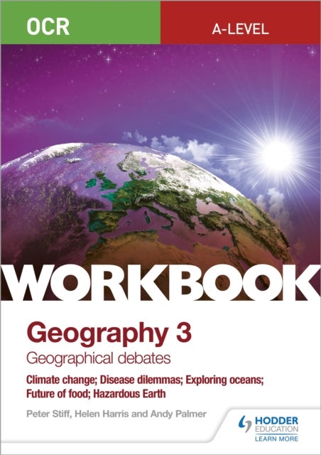 Bilde av Ocr A-level Geography Workbook 3: Geographical Debates: Climate Change; Disease Dilemmas; Exploring Av Peter Stiff, Helen Harris, Andy Palmer
