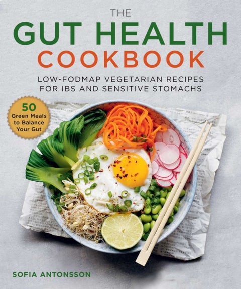 The Gut Health Cookbook - Low-FODMAP Vegetarian Recipes for IBS and Sensitive Stomachs