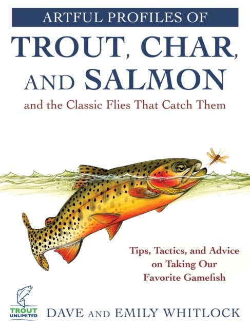 Bilde av Artful Profiles Of Trout, Char, And Salmon And The Classic Flies That Catch Them Av Dave Whitlock, Emily Whitlock